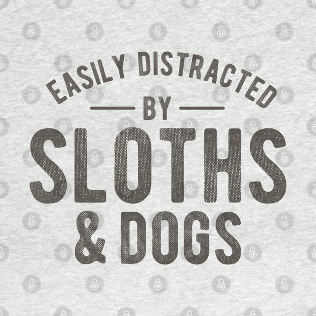 easily distracted by sloths and dogs funny quotes by PlusAdore